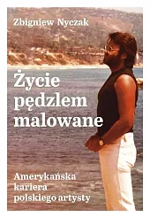 Życie pędzlem malowaneZbigniew Nyczak Życie pędzlem malowaneZbigniew Nyczak