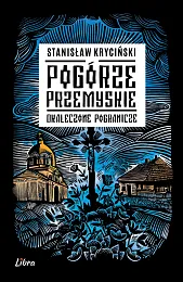 Pogórze Przemyskie. Okaleczone pograniczeStanisław Kryciński