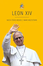 LEON XIV. Niech pokój będzie z,Wojciech Wydawnictwo Święty LEON XIV. Niech pokój będzie z,Wojciech Wydawnictwo Święty