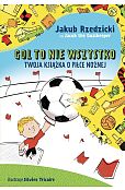 Gol to nie wszystko Twoja książka o piłce nożnej Gol to nie wszystko Twoja książka o piłce nożnej