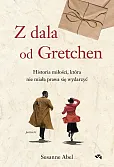 Z dala od Gretchen Historia miłości, która nie miała prawa się wydarzyć
