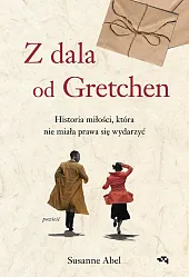 Z dala od Gretchen Historia miłości,,Susanne Abel Z dala od Gretchen Historia miłości,,Susanne Abel