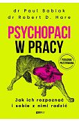 Psychopaci w pracy. Jak ich rozpoznać i sobie z nimi radzić Psychopaci w pracy. Jak ich rozpoznać i sobie z nimi radzić