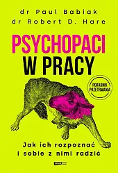 Psychopaci w pracy. Jak ich rozpoznać,Paul Babiak
