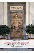 Otwórzcie drzwi Chrystusowi! Chrystologia św. Jana Pawła II. Wybrane aspekty Otwórzcie drzwi Chrystusowi! Chrystologia św. Jana Pawła II. Wybrane aspekty