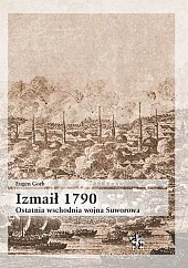 Izmaił 1790. Ostatnia wschodnia wojna SuworowaEugen Gorb Izmaił 1790. Ostatnia wschodnia wojna SuworowaEugen Gorb