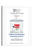 30 years of the Visegrad Group. Volume 4: Problems of Contemporary Democracies in V4 30 years of the Visegrad Group. Volume 4: Problems of Contemporary Democracies in V4