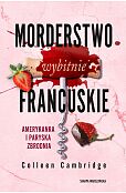 Morderstwo wybitnie francuskie. Amerykanka i paryska zbrodnia Morderstwo wybitnie francuskie. Amerykanka i paryska zbrodnia