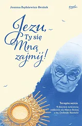 Jezu Ty się mną zajmij!Joanna Bątkiewicz-Brożek