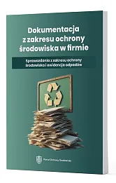 Dokumentacja z zakresu ochrony środowiska w firmie - Sprawozdania z zakresu ochrony środowiska i ewi