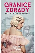 Granice zdrady. Artyści w czasie okupacji Granice zdrady. Artyści w czasie okupacji