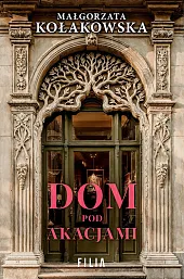 Dom Pod AkacjamiMałgorzata Kołakowska