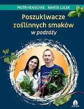 Poszukiwacze roślinnych smaków w podróżyPiotr Henschke