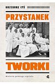 Przystanek Tworki Historia pewnego szpitala Przystanek Tworki Historia pewnego szpitala