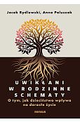 Uwikłani w rodzinne schematy. O tym, jak dzieciństwo wpływa na dorosłe życie Uwikłani w rodzinne schematy. O tym, jak dzieciństwo wpływa na dorosłe życie