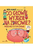 Co głowie wyjdzie na zdrowie? Mózg wie i o tym opowie Co głowie wyjdzie na zdrowie? Mózg wie i o tym opowie