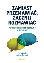 Zamiast przemawiać, zacznij rozmawiać. Porozumienie bez,Berendt praca zbiorowa pod redakcją Joanny