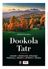 Dookoła Tatr. Znane i nieznane atrakcje,Nikoletta Kula