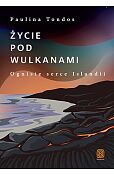 Życie pod wulkanami Ogniste serce Islandii Życie pod wulkanami Ogniste serce Islandii