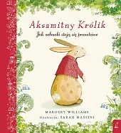 Aksamitny Królik Jak zabawki staja się,Margery Williams