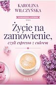 Życie na zamówienie, czyli espresso z cukrem Życie na zamówienie, czyli espresso z cukrem