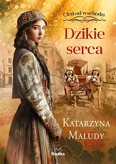 Dzikie serca Cień od wschodu Tom,Katarzyna Maludy