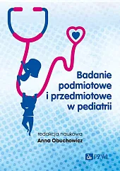 Badanie podmiotowe i przedmiotowe w pediatriiAnna Obuchowicz