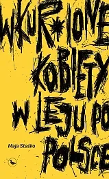 Wkur*ione kobiety w leju po PolsceMaja Staśko Wkur*ione kobiety w leju po PolsceMaja Staśko