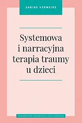 Systemowa i narracyjna terapia traumy u dzieci Systemowa i narracyjna terapia traumy u dzieci