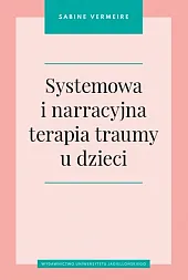 Systemowa i narracyjna terapia traumy u,Sabine Vermeire Systemowa i narracyjna terapia traumy u,Sabine Vermeire