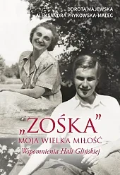 "Zośka" Moja wielka miłość Wspomnienia Hali Glińskiej
