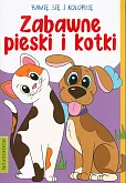 Bawię się i koloruję Zabawne pieski i kotki