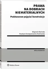 Prawa na dobrach niematerialnych. Podstawowe pojęcia i konstrukcje [PRZEDSPRZEDAŻ]