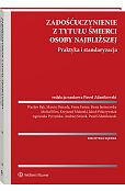 Zadośćuczynienie z tytułu śmierci osoby najbliższej. Praktyka i standaryzacja Zadośćuczynienie z tytułu śmierci osoby najbliższej. Praktyka i standaryzacja