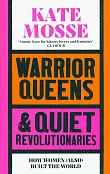 Warrior Queens &amp; Quiet Revolutionaries
