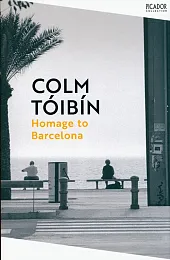 Homage to BarcelonaColm Toibin Homage to BarcelonaColm Toibin