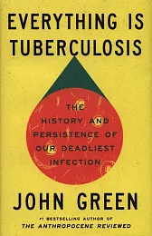 Everything Is TuberculosisJohn Green Everything Is TuberculosisJohn Green