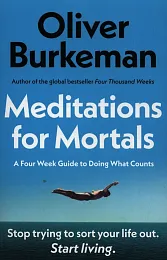 Meditations for MortalsOliver Burkeman