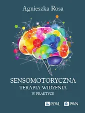 Sensomotoryczna Terapia Widzenia w praktyceAgnieszka Rosa