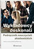 Wykładowcy doskonali. Podręcznik nauczycieli akademickich Wykładowcy doskonali. Podręcznik nauczycieli akademickich
