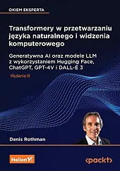Transformery w przetwarzaniu języka naturalnego i,Denis Rothman Transformery w przetwarzaniu języka naturalnego i,Denis Rothman
