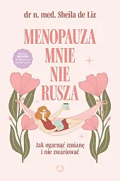 Menopauza mnie nie rusza. Jak ogarnąć,Sheilamed. Liz Dr Menopauza mnie nie rusza. Jak ogarnąć,Sheilamed. Liz Dr