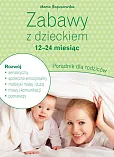 Zabawy z dzieckiem - 12-24 miesiąc Poradnik dla rodziców Zabawy z dzieckiem - 12-24 miesiąc Poradnik dla rodziców