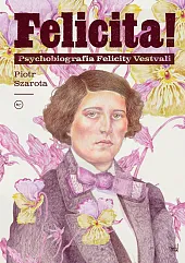 Felicita! Psychobiografia Felicity VestvaliPiotr Szarota