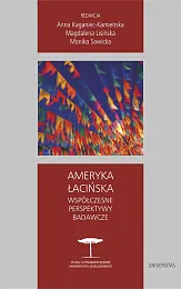 Ameryka Łacińska Współczesne perspektywy badawczeAnna Kaganiec-Kamieńska