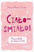 Ciało - śmiało! Przewodnik po dojrzewaniu Ciało - śmiało! Przewodnik po dojrzewaniu