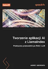 Tworzenie aplikacji AI z LlamaIndexAndrei Gheorghiu Tworzenie aplikacji AI z LlamaIndexAndrei Gheorghiu