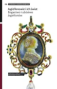 Jagiellonowie i ich świat. Bogactwo i ubóstwo Jagiellonów Jagiellonowie i ich świat. Bogactwo i ubóstwo Jagiellonów
