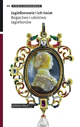 Jagiellonowie i ich świat. Bogactwo i,Bożena Czwojdrak Jagiellonowie i ich świat. Bogactwo i,Bożena Czwojdrak