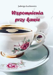 Wspomnienia przy kawieJadwiga Łuckiewicz